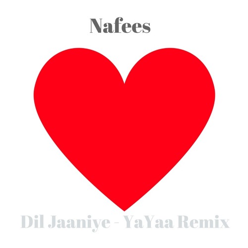 Stream Nafees - Dil Jaaniye (YaYaa Remix) (Deep House) by YaYaa Music |  Listen online for free on SoundCloud