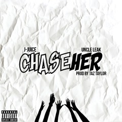 J-Juice x UncleLeak- ChaseHer