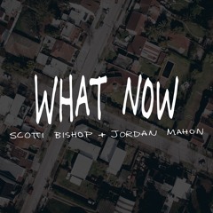 Scotti Bishop x Jordan Mahon - What now