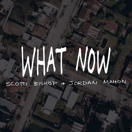 Scotti Bishop x Jordan Mahon - What now