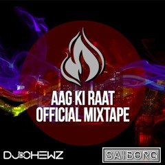 Aag Ki Raat 2017 Mixtape (ft. Saiborg)