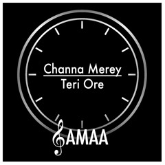 Channa Mereya - Teri Ore