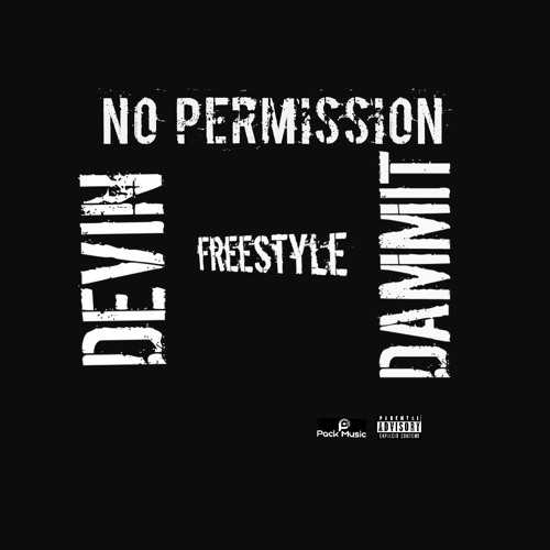 DEVINDAMMIT- NO PERMISSION-FREESTYLE- PACKMUSIC