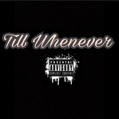 Till Whenever