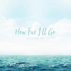 How Far I'll Go - Moana (Cover by Dylaine Ho)