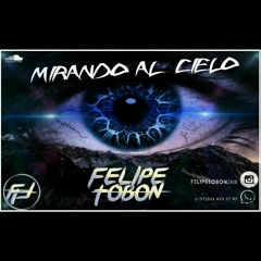 MIRANDO AL CIELO BY DJ FELIPE TOBON (SET LIVE )(27-03-17)