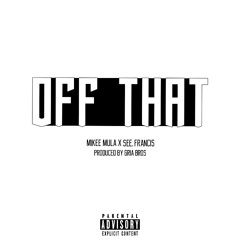 OFF THAT  ft See Frvncis (produced by Gria Bros)