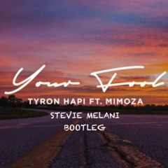Tyron Hapi feat. Mimoza - Your Fool (Stevie Melani Bootleg)