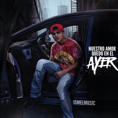 Ismell-Nuestro Amor Quedo En El Ayer