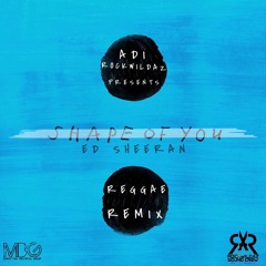 Ed Sheeran - Shape Of You Rockwildaz Reggae Remix