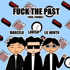 Fuck The Past Ft. Marcelo & Lil Wintr (Prod. Cormill)