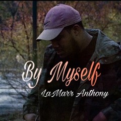 LaMarr Anthony -By Myself (Prod. JP Soundz)