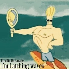Im Catchin Waves