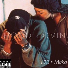 Hood Lovin By L2R x Maka
