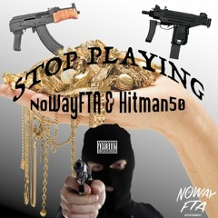 NoWayFTA & Hitman50 - Stop Playing! Prod. YIKE MIKE