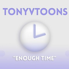 TonyVToons - Enough Time