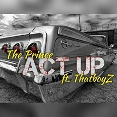 Onlytheprince - Act Up ft. ThatboyZ (Prod. By Moshuun)