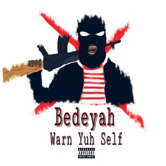 Bedeyah (Warn Yuh Self)