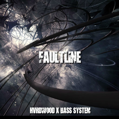 BASS SYSTEM X HVRDWOOD - FAULTLINE [FREE DOWNLOAD]