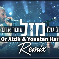 אייל גולן & עומר אדם - מזל (Or Aizik & Yonatan Harlev Rmix)