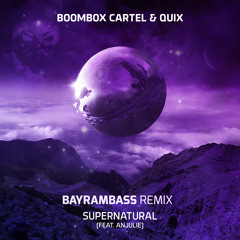 Boombox Cartel & QUIX - Supernatural (feat. Anjulie) (Bayrambass Remix)