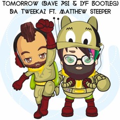 Tomorrow (Dave PSI & IYF Bootleg) - Da Tweekaz Ft. Matthew Steeper [FREE DOWNLOAD]