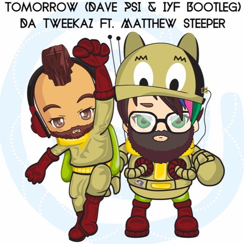 Tomorrow (Dave PSI & IYF Bootleg) - Da Tweekaz Ft. Matthew Steeper [FREE DOWNLOAD]