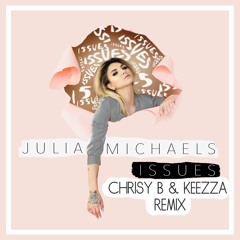 Julia Michaels - Issues (Chrisy B & Keezza Remix)