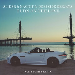 Slider & Magnit feat. Deepside Deejays – Turn On The Love | Reunify Remix