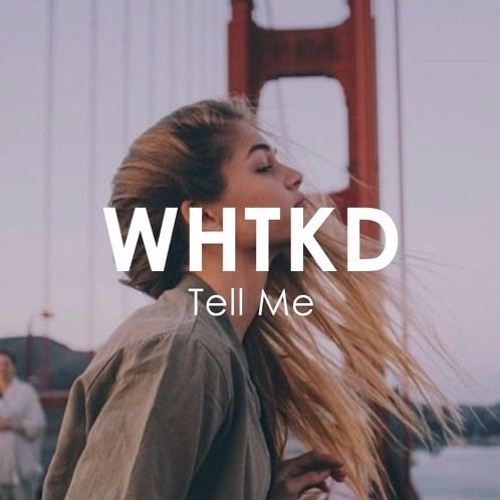 WHTKD - Tell Me