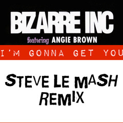 Bizarre Inc - Im Gonna Get You (Le Mash Remix) FREE DOWNLOAD