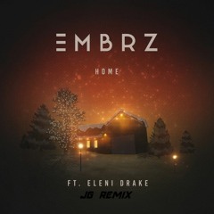 EMBRZ - Home - ft. Eleni Drake(JG remix)