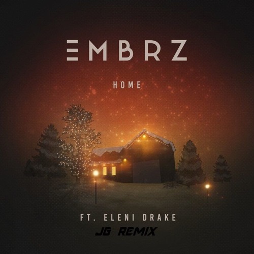 EMBRZ - Home - ft. Eleni Drake(JG remix)