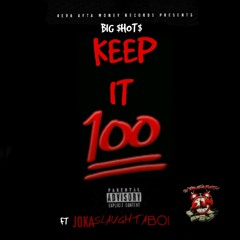 KEEP IT 100 BIG $HOT$ FT JOKA SLAUGHTA BOI