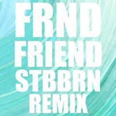 FRND - Friend (STBBRN Remix)