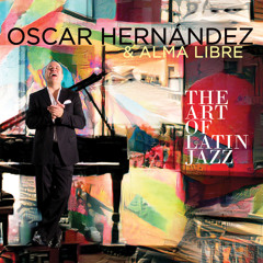 Oscar Hernández & Alma Libre - The Art of Latin  Jazz