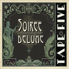 TAPE FIVE - "Soiree Deluxe"  album preview A