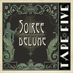 TAPE FIVE - "Soiree Deluxe" album preview B