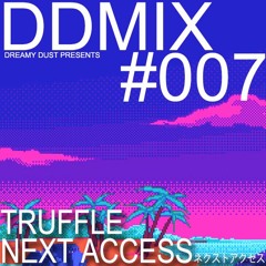 DDMIX#007 - TRUFFLE & NEXT ACCESS ネクストアクセス