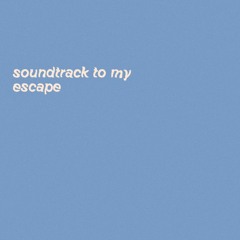 soundtrack to my escape - 001