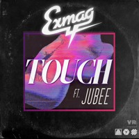 Exmag - Touch (Ft. Jubee)