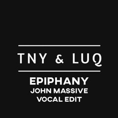 TNY & LUQ - Epiphany (John Massive Vocal Edit) FREE DOWNLOAD
