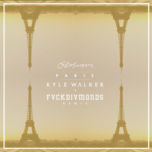 The Chainsmokers - Paris (Kyle Walker & FVCKDIVMONDS Remix)
