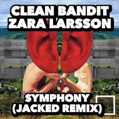 Clean Bandit - Symphony Ft. Zara Larsson (JACKED REMIX)