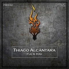 [FREE DOWNLOAD] Thiago Alcantara - Fuck You (Original Mix)