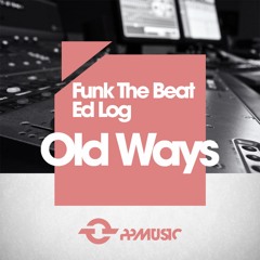 Funk The Beat, Ed Log - Old Ways (Original Mix)