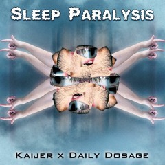 Kaijer x Daily Dosage - Sleep Paralysis