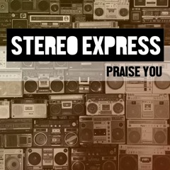 Stereo Express - Praise You (Original Mix)