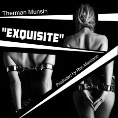 Therman Munsin "Xquisite"  (Prod. By: Roc Maciano)
