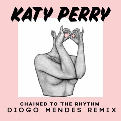 Katy Perry - Chained To The Rhythm (Diogo Mendes RMX) #FREE